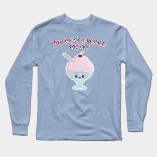 Too Sweet for Me Long Sleeve T-Shirt